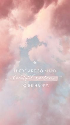 there are so many beautiful reason to be happy in the sky with clouds above it