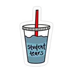 a sticker with the words student tears on it and a cup filled with blue liquid