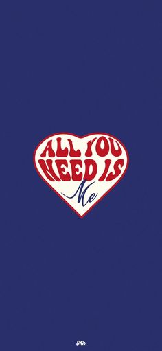 an all you need is me heart on a blue background