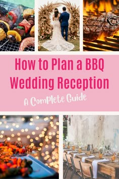 how to plan a bbq wedding reception with pictures and text overlay that reads, how to plan a bbq wedding reception a complete guide