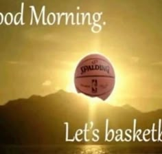 an image of a basketball in the air with words above it that read good morning let's basketball