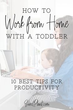 a woman and her child working on a laptop with the title how to work from home with a toddler