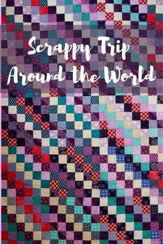 a colorful quilt with the words scrappy trip around the world written in white on it