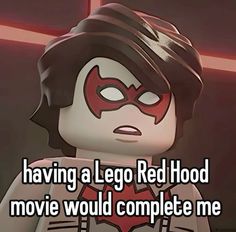 a lego character with the words having a lego red hood movie would complete me