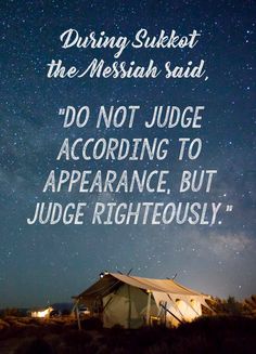 a tent with the words, during sukkat, the messiah said do not judge according to appearance, but judge righteously