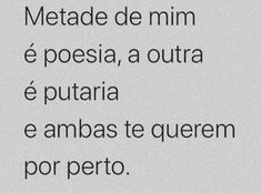 the words are written in black and white on a sheet of paper that says, metade de mim e poesia, a outra e putria e puara e ambas te quem