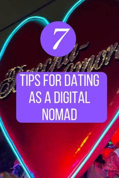 a neon heart with the words 7 tips for dating as a digital nomadd