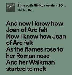 Morrissey The Smiths The Cure Robert Smith and now I know how Joan of Arc felt song lyrics tiktok tik tok album fr meme relatable aesthetic John clone high au girl stargirl Fiona Apple core jfk Cleopatra Frida rock indie Spotify me as the flames rose to her roman nose and her Walkman started to melt playlist Catholic religion religious guilt happy so lala okok trend green black the queen is dead bigmouth strikes again the Beatles I’m just going to keep tagging whisper lol laugh out loud name + Joan Of Arc Aesthetic, Joan Of Arc Art, Joan Of Arc Draw, And Now I Know How Joan Of Arc Felt, Joan Of Arc Art Paintings, Bigmouth Strikes Again, Joan Of Arc Burning, Joan D Arc, This Time Tomorrow