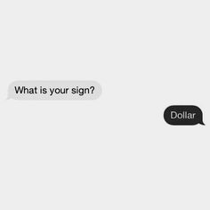 two texts that say, what is your sign? and the other one says dollar