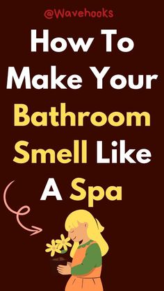 how to make your bathroom smell like a spa poster with the words, how to make your bathroom smell like a spa