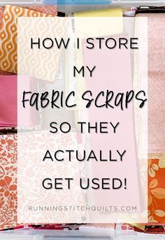 fabric scraps with the words how i store my fabric scraps so they actually get used