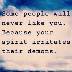 some people will never like you because your spirit irritates their demons quote on clouds