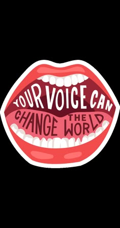 an open mouth with the words your voice can change the world