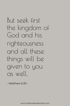 a quote that says, but seek first the kingdom of god and his righteousness and all these things will be given to you as well