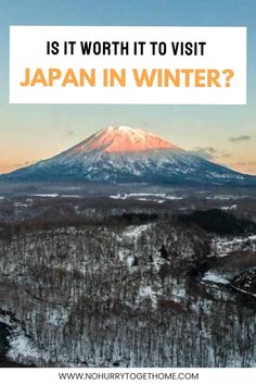 a mountain with the words is it worth to visit japan in winter?