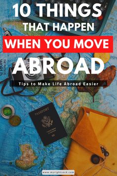 an envelope, passport and other items on top of a map with the words 10 things that happen when you move abroad