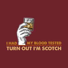 Whisky Quote, Scottish Tattoo, Whiskey Shirt, Popular Shirt, Scotch Whiskey, Blood Test, Catch Phrase, Scotch Whisky