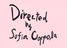 a pink background with black writing that says directed by safia coppola