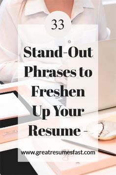 a woman sitting at a desk with a laptop and papers in front of her text reads 3 stand - out phrases to freshen up your resume