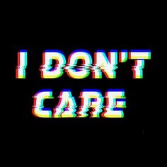 the words i don't care are shown in multicolored letters on a black background