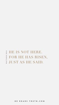 a white and gold quote with the words he is not here for he has risen, just as he said