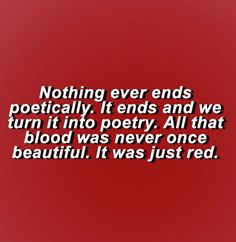 a red background with the words nothing ever ends politically it ends and we turn it into poetry all that blood was never once beautiful, it was just red