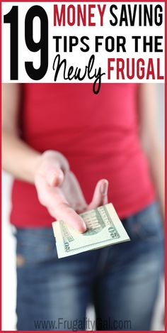 a woman holding money in her hands with the words 19 money saving tips for the newly frugal