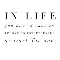 the words in life you have 2 options to become an enterprise or work for one