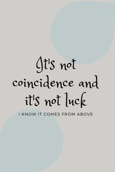 a quote that reads, it's not providence and its not luck i know it comes from above