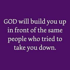 a quote that says god will build you up in front of the same people who tried to take you down