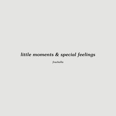 the words little moments and special feelings are written in black on a white background,