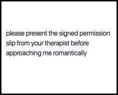 the text reads please present the signed permission slip from your therapist before approaching me romantically