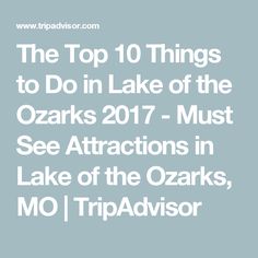 the top 10 things to do in lake of the ozarks 2017 - must see attractions in lake of the o'lakes, mo tripadvisor