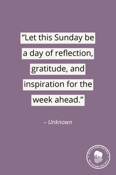 a quote that reads let this sunday be a day of reflection, gratitude and inspiration for the week ahead