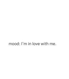 the words mood i'm in love with me are written on a white background