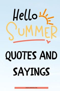 the words hello summer quotes and sayings are written in black on a blue sky background