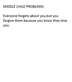 the text reads middle child problems everyone forgets about you, but you don't