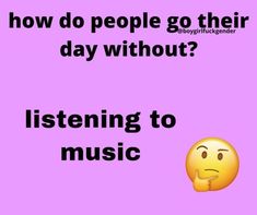 a purple background with the words how do people go their day without listening to music