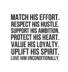 a black and white quote with the words match his effort respect hustle support his ambiton protect his heart value his loyalty