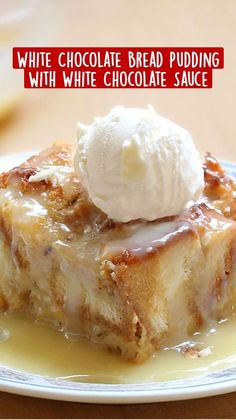 a piece of bread pudding with ice cream on top is sitting on a plate and has the words white chocolate bread pudding with white chocolate sauce