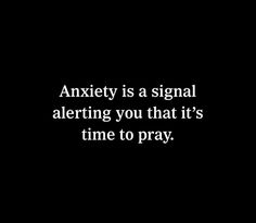 a black and white photo with the words,'anxiey is a signal alerting you that it's time to pray