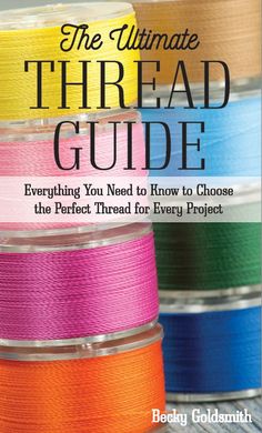 the ultimate threaded guide everything you need to know to choose the perfect thread for every project