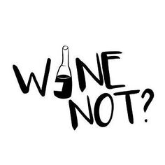 the words wine not? written in black ink on a white background with a bottle