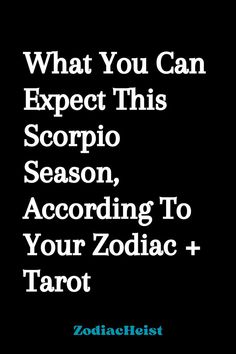 What You Can Expect This Scorpio Season, According To Your Zodiac + Tarot Tarot Zodiac, Scorpio Season