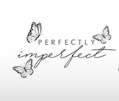 the words perfectly imperfect are written in black and white with butterflies flying around it on a white background