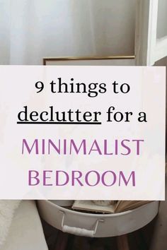 a white chair with the words 9 things to declutter for a minimalist bedroom