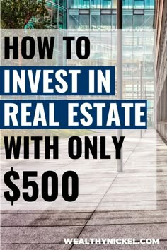 the words how to invest in real estate with only $ 500