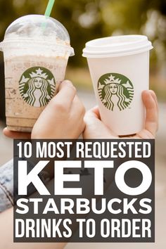 two people holding starbucks cups with the words 10 most requesting keto starbucks drinks to order