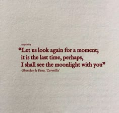 an image of a quote on paper with the words let us look again for a moment, it is the last time perhaps, i shall see the moonlight with you?