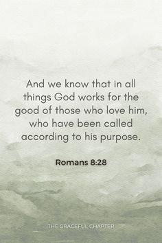 the words romans 8 28 and we know that in all things god works for the good of those who love him, who have been called according to his purpose